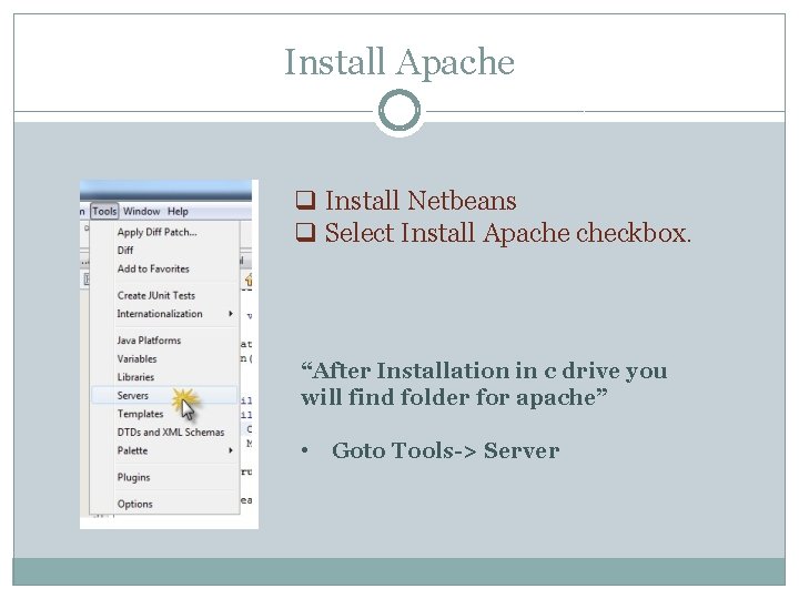Install Apache q Install Netbeans q Select Install Apache checkbox. “After Installation in c Install Apache q Install Netbeans q Select Install Apache checkbox. “After Installation in c