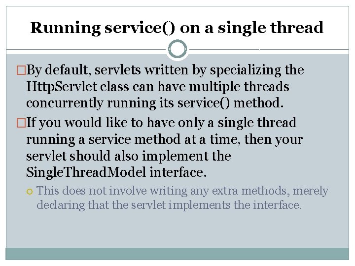 Running service() on a single thread �By default, servlets written by specializing the Http. Running service() on a single thread �By default, servlets written by specializing the Http.