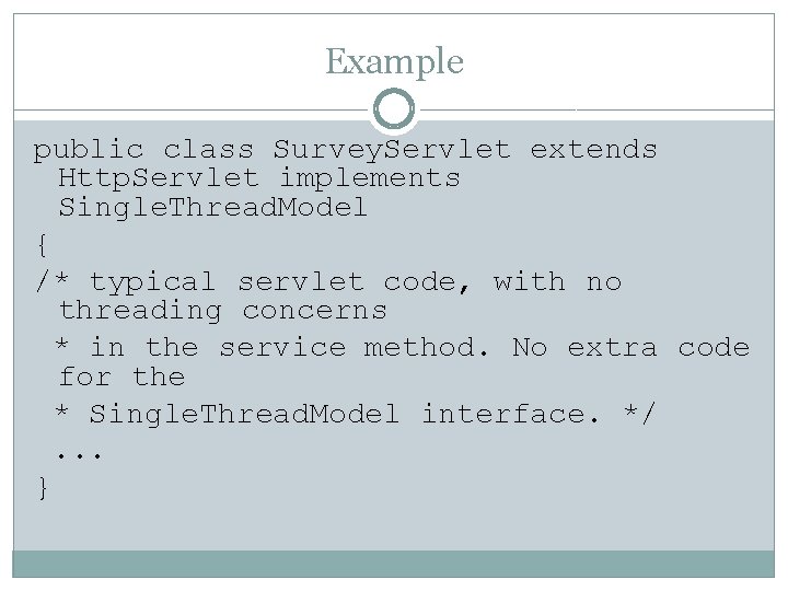 Example public class Survey. Servlet extends Http. Servlet implements Single. Thread. Model { /* Example public class Survey. Servlet extends Http. Servlet implements Single. Thread. Model { /*