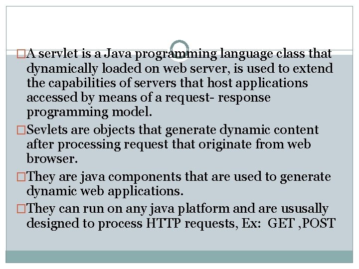 �A servlet is a Java programming language class that dynamically loaded on web server, �A servlet is a Java programming language class that dynamically loaded on web server,