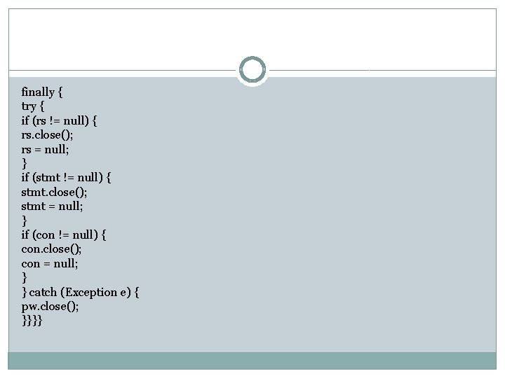 finally { try { if (rs != null) { rs. close(); rs = null; finally { try { if (rs != null) { rs. close(); rs = null;
