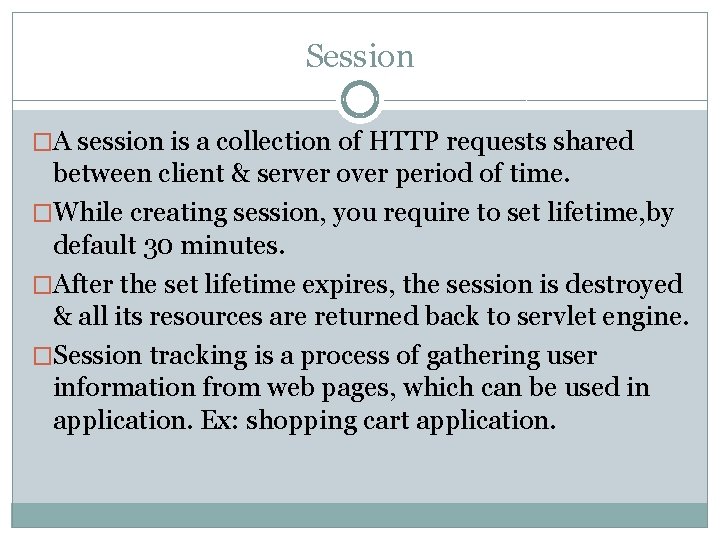 Session �A session is a collection of HTTP requests shared between client & server Session �A session is a collection of HTTP requests shared between client & server