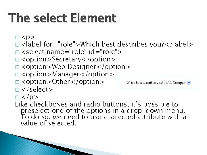 The select Element � <p> � <label for="role">Which best describes you? </label> � <select