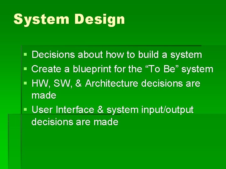 System Design § § § Decisions about how to build a system Create a