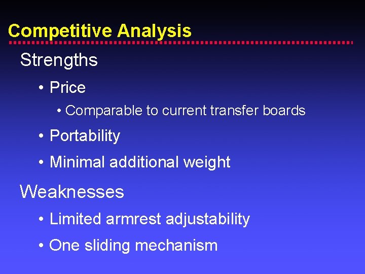 Competitive Analysis Strengths • Price • Comparable to current transfer boards • Portability •