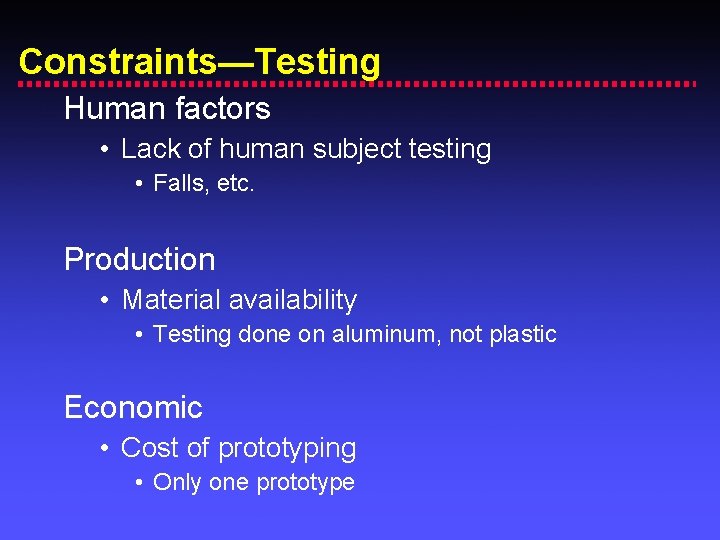 Constraints—Testing Human factors • Lack of human subject testing • Falls, etc. Production •