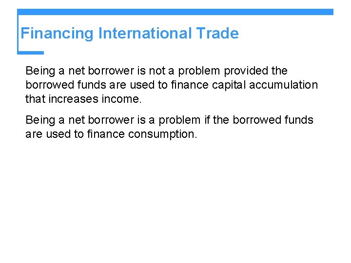 Financing International Trade Being a net borrower is not a problem provided the borrowed