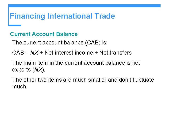 Financing International Trade Current Account Balance The current account balance (CAB) is: CAB =