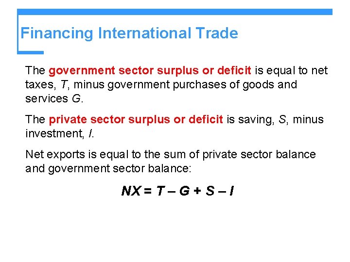 Financing International Trade The government sector surplus or deficit is equal to net taxes,