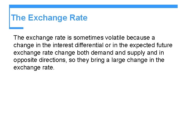 The Exchange Rate The exchange rate is sometimes volatile because a change in the