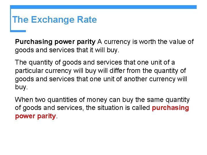 The Exchange Rate Purchasing power parity A currency is worth the value of goods