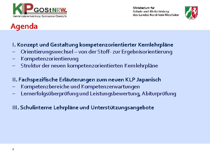 Agenda I. Konzept und Gestaltung kompetenzorientierter Kernlehrpläne - Orientierungswechsel – von der Stoff- zur