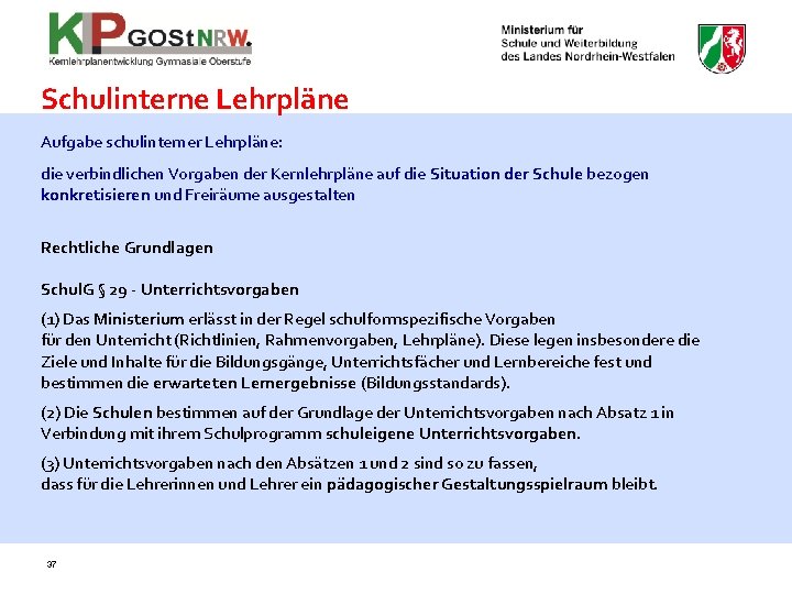 Schulinterne Lehrpläne Aufgabe schulinterner Lehrpläne: die verbindlichen Vorgaben der Kernlehrpläne auf die Situation der