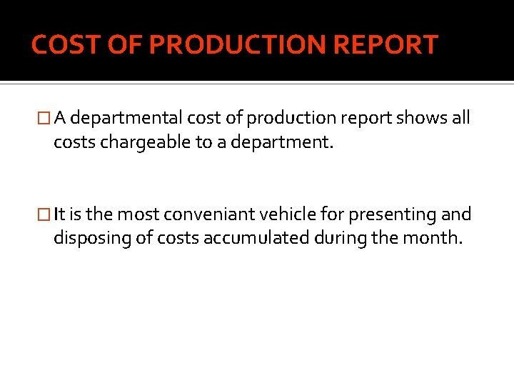 COST OF PRODUCTION REPORT � A departmental cost of production report shows all costs