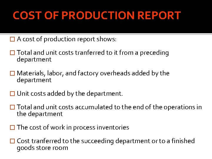 COST OF PRODUCTION REPORT � A cost of production report shows: � Total and