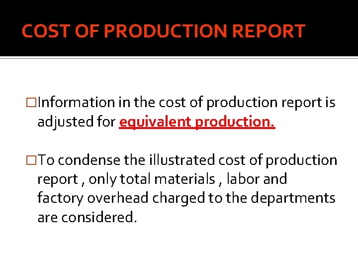 COST OF PRODUCTION REPORT �Information in the cost of production report is adjusted for