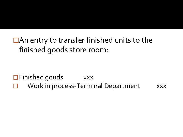 �An entry to transfer finished units to the finished goods store room: � Finished