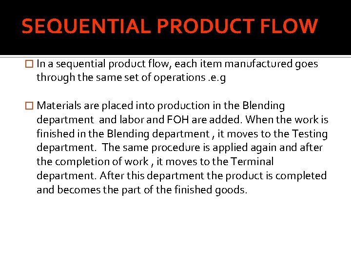 SEQUENTIAL PRODUCT FLOW � In a sequential product flow, each item manufactured goes through