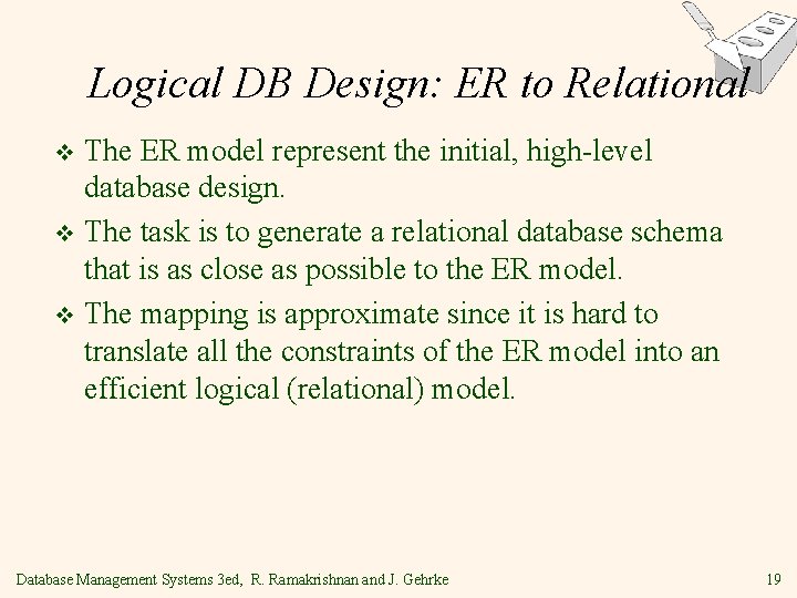 Logical DB Design: ER to Relational The ER model represent the initial, high-level database Logical DB Design: ER to Relational The ER model represent the initial, high-level database