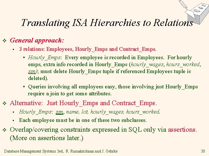 Translating ISA Hierarchies to Relations v General approach: § v Alternative: Just Hourly_Emps and Translating ISA Hierarchies to Relations v General approach: § v Alternative: Just Hourly_Emps and