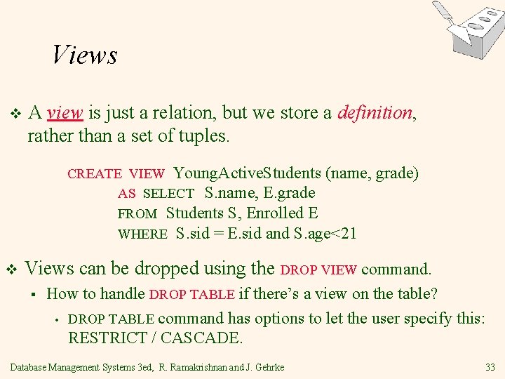 Views v A view is just a relation, but we store a definition, rather Views v A view is just a relation, but we store a definition, rather