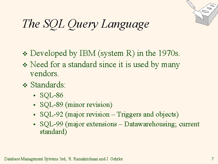 The SQL Query Language Developed by IBM (system R) in the 1970 s. v The SQL Query Language Developed by IBM (system R) in the 1970 s. v