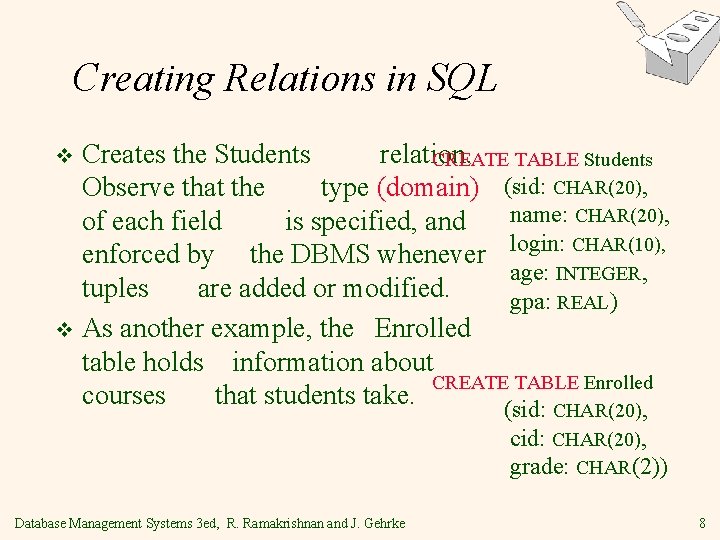 Creating Relations in SQL Creates the Students relation. CREATE TABLE Students Observe that the Creating Relations in SQL Creates the Students relation. CREATE TABLE Students Observe that the