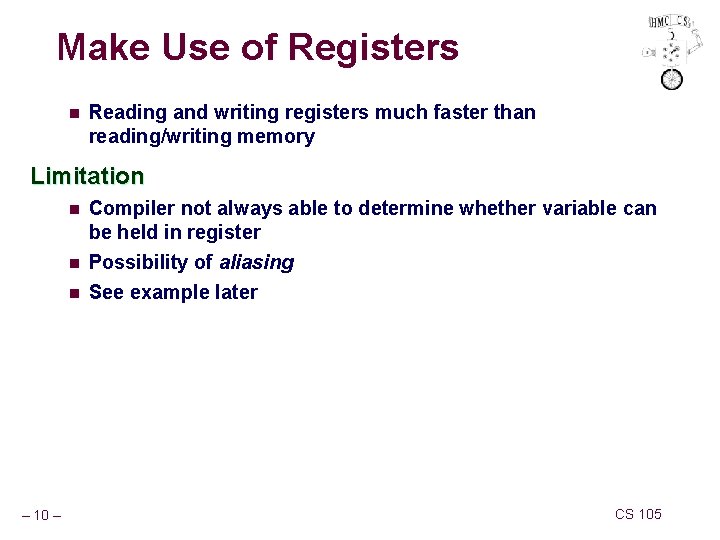 Make Use of Registers n Reading and writing registers much faster than reading/writing memory Make Use of Registers n Reading and writing registers much faster than reading/writing memory