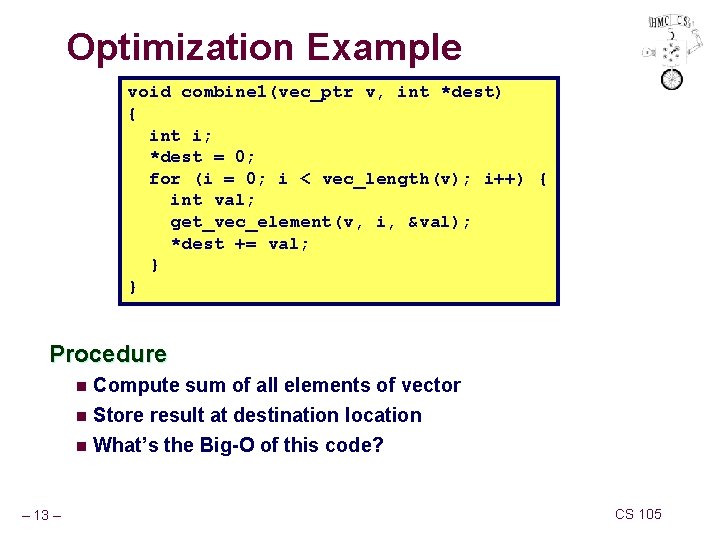 Optimization Example void combine 1(vec_ptr v, int *dest) { int i; *dest = 0; Optimization Example void combine 1(vec_ptr v, int *dest) { int i; *dest = 0;