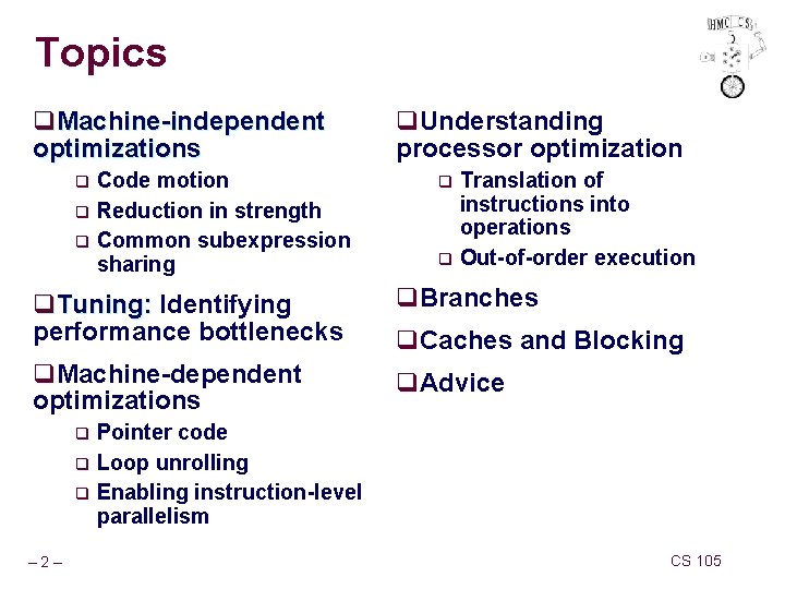 Topics q. Machine-independent optimizations Code motion q Reduction in strength q Common subexpression sharing Topics q. Machine-independent optimizations Code motion q Reduction in strength q Common subexpression sharing