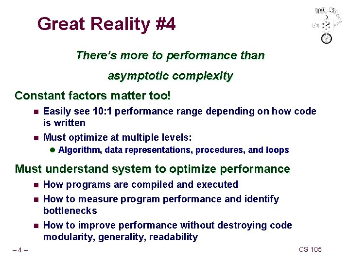 Great Reality #4 There’s more to performance than asymptotic complexity Constant factors matter too! Great Reality #4 There’s more to performance than asymptotic complexity Constant factors matter too!