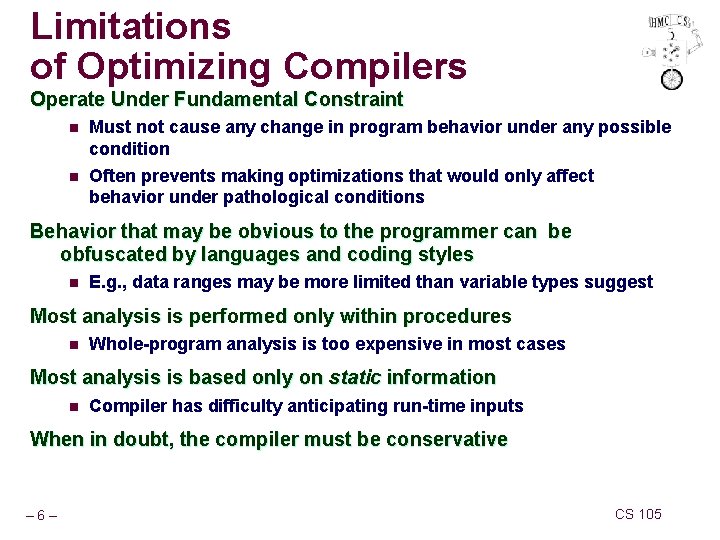 Limitations of Optimizing Compilers Operate Under Fundamental Constraint n Must not cause any change Limitations of Optimizing Compilers Operate Under Fundamental Constraint n Must not cause any change