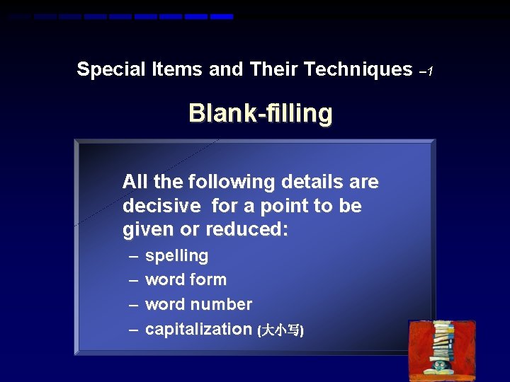 Special Items and Their Techniques – 1 Blank-filling All the following details are decisive