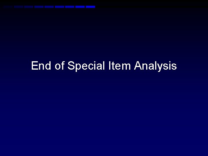 End of Special Item Analysis 