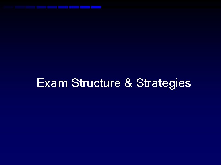 Exam Structure & Strategies 