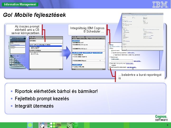 Go! Mobile fejlesztések Az összes prompt elérhető ami a C 8 server környezetben. Integráltság