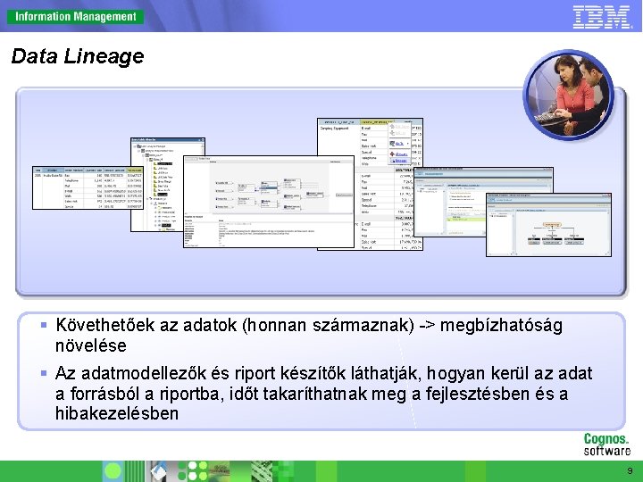 Data Lineage § Követhetőek az adatok (honnan származnak) -> megbízhatóság növelése § Az adatmodellezők