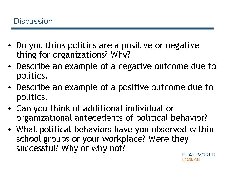 Discussion • Do you think politics are a positive or negative thing for organizations?
