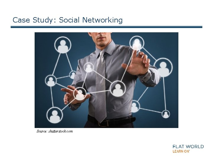 Case Study: Social Networking Source: shutterstock. com 