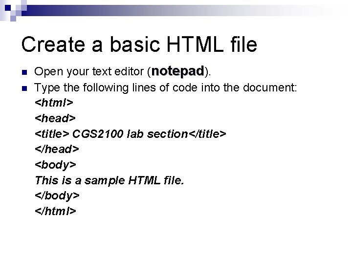 Create a basic HTML file n n Open your text editor (notepad). Type the Create a basic HTML file n n Open your text editor (notepad). Type the