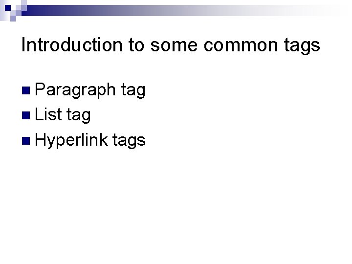 Introduction to some common tags n Paragraph n List tag n Hyperlink tags Introduction to some common tags n Paragraph n List tag n Hyperlink tags