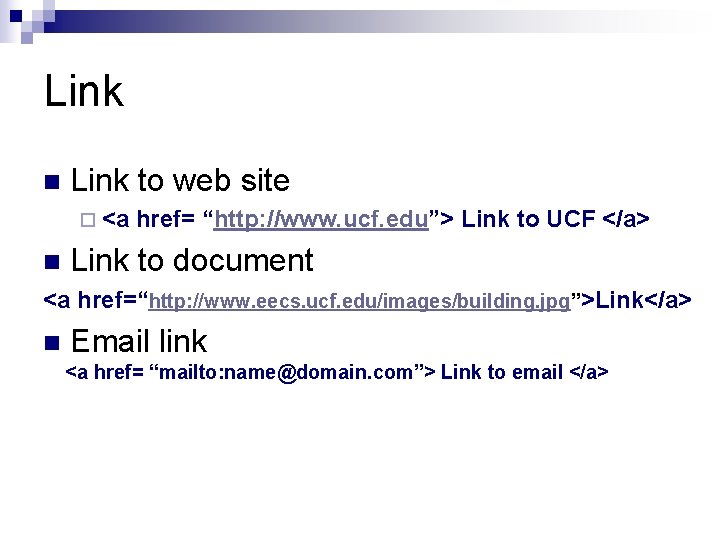 Link n Link to web site ¨ <a href= “http: //www. ucf. edu”> Link Link n Link to web site ¨ <a href= “http: //www. ucf. edu”> Link