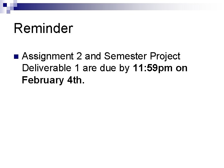 Reminder n Assignment 2 and Semester Project Deliverable 1 are due by 11: 59 Reminder n Assignment 2 and Semester Project Deliverable 1 are due by 11: 59