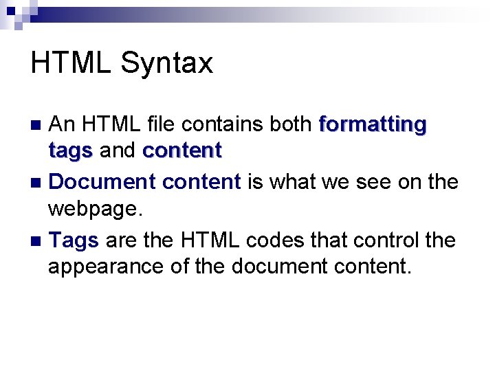 HTML Syntax An HTML file contains both formatting tags and content n Document content HTML Syntax An HTML file contains both formatting tags and content n Document content