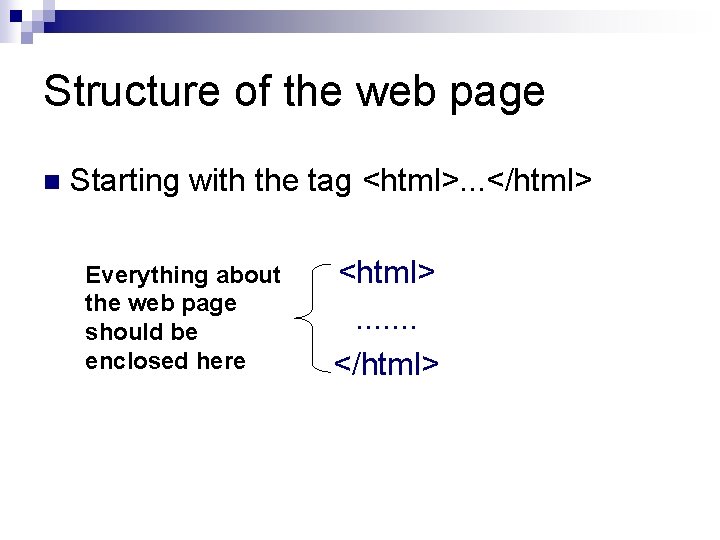Structure of the web page n Starting with the tag <html>. . . </html> Structure of the web page n Starting with the tag <html>. . . </html>