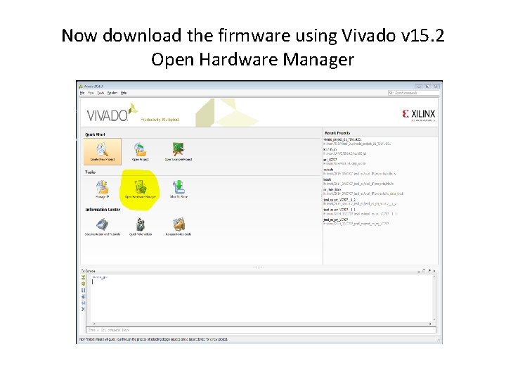 Now download the firmware using Vivado v 15. 2 Open Hardware Manager 