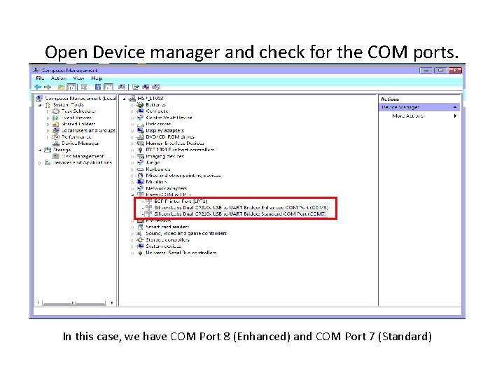Open Device manager and check for the COM ports. In this case, we have