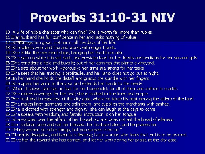 Proverbs 31: 10 -31 NIV 10 A wife of noble character who can find?