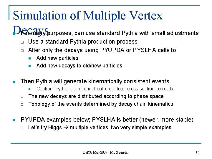 Simulation of Multiple Vertex Decays For many purposes, can use standard Pythia with small