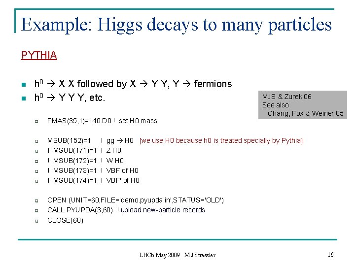 Example: Higgs decays to many particles PYTHIA n n h 0 X X followed